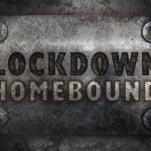 Lockdown Homebound